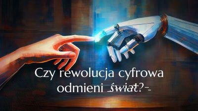 Czy rewolucja cyfrowa odmieni świat?